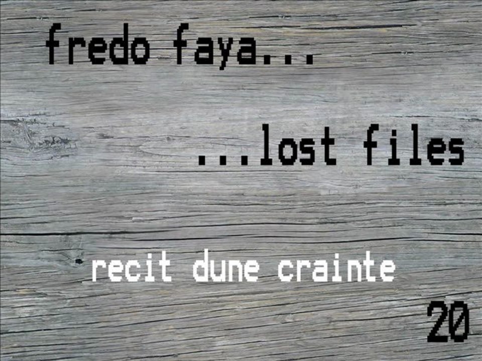 FREDO FAYA - récit d'une crainte (lost files 20)