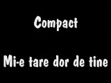 COMPACT  - Mi-e Tare Dor De Tine (Lyrics HQ)