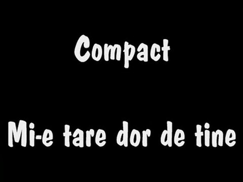 COMPACT - Mi-e Tare Dor De Tine (Lyrics HQ)