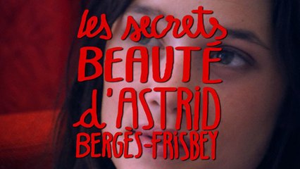 Les secrets beauté d'Astrid Bergès-Frisbey