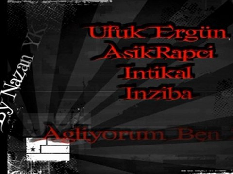 Ufuk Ergün Ft. AsıkRapci & Intikal & Inziba - Agliyorum Ben 2011