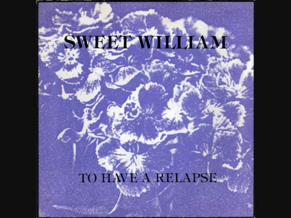 Sweet William - To Have A Relapse