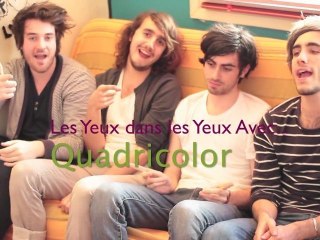 Interview  de Quadricolor "Les Yeux Dans Les Yeux"