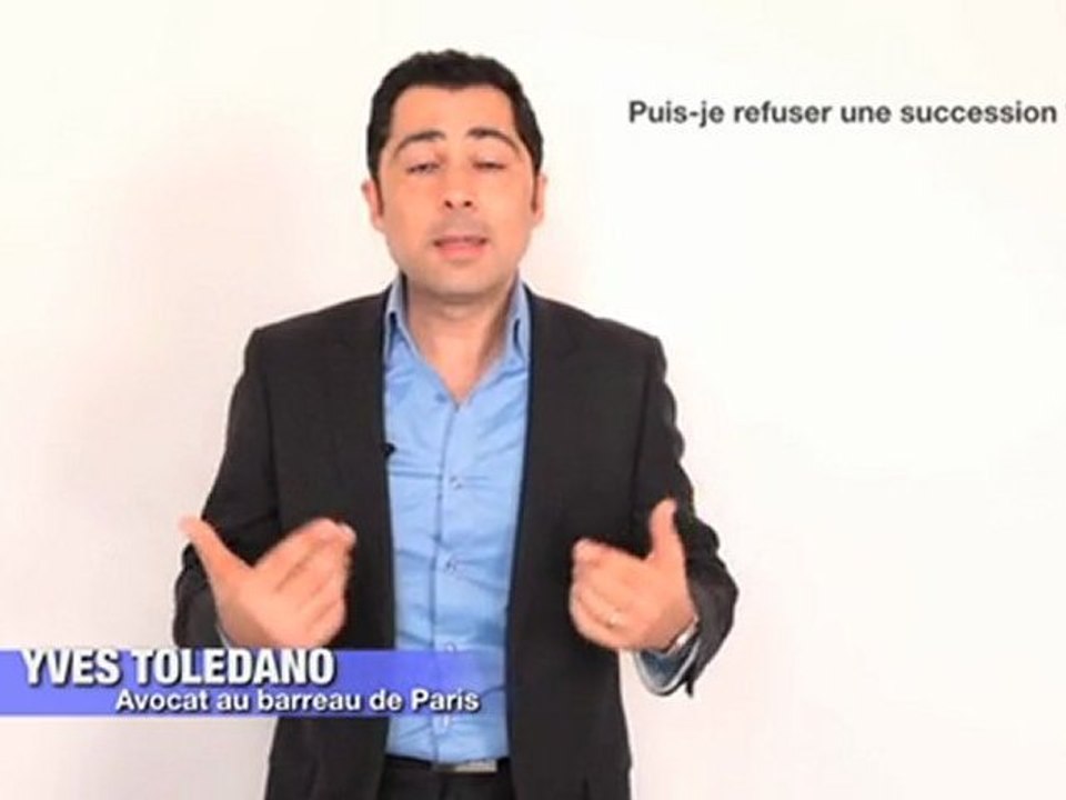 Yves Toledano Avocat: Puis-je refuser une succession?