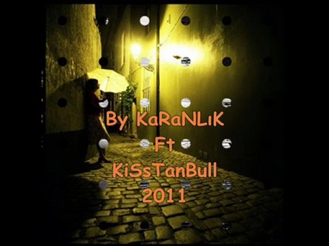 KaranLık Rap Ft. KisstanBull - Uğruna Herşeyim - 2011