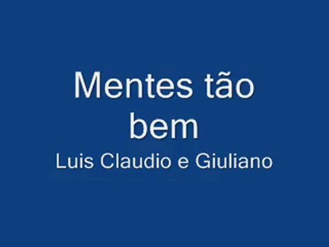 MENTES TÃO BEM - LUIZ CLÁUDIO E GIULIANO (letra e vídeo)