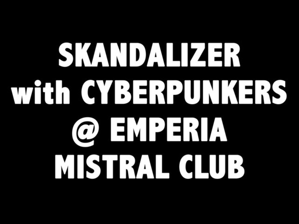 SKANDALIZER with CYBERPUNKERS @ EMPERIA / MISTRAL CLUB