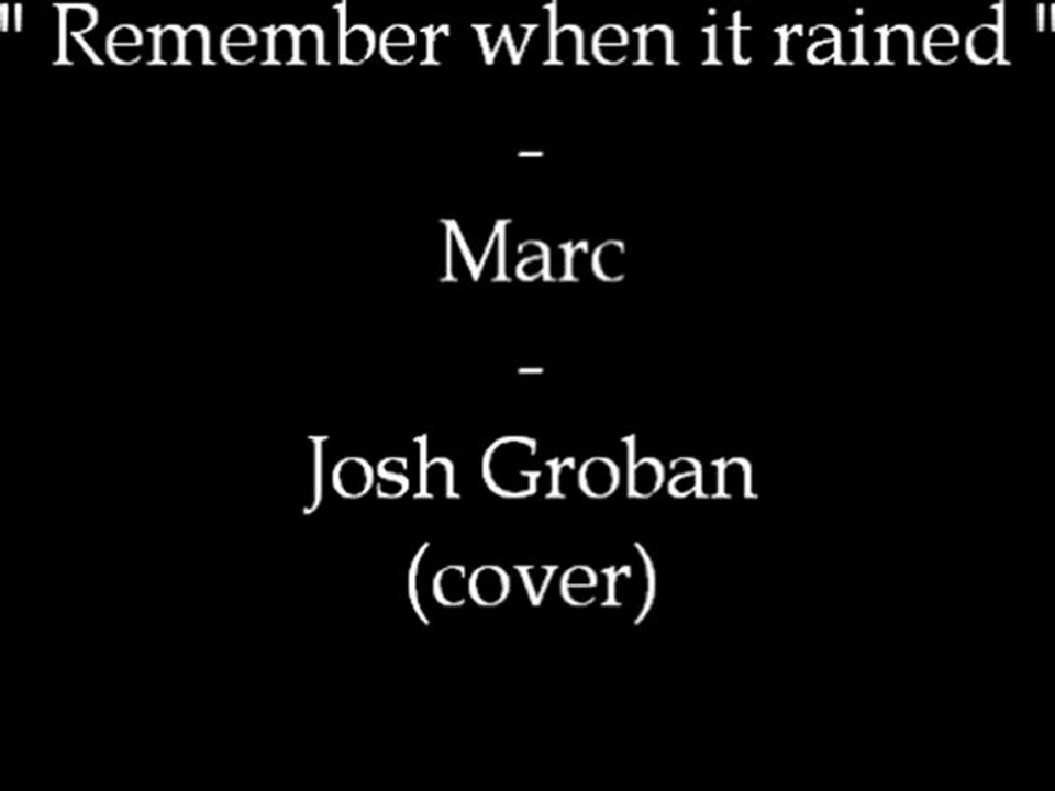 Marc Parisot - "Remember when it rained" (Josh Groban)