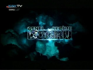 24 MAYIS 2011 KAYTV SEÇİME DOĞRU