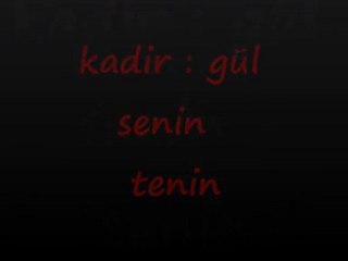kadir  - Gül Senin Tenin