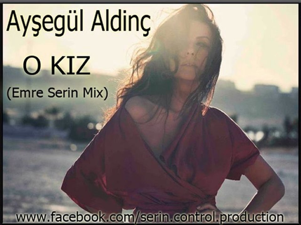 Ayşegül Aldinç-O Kız(Emre Serin Mix)