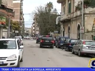 TRANI | Perseguita la sorella, arrestato