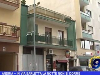 ANDRIA | In via Barletta la notte non si dorme