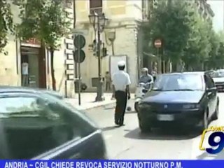 ANDRIA | CGIL CHIEDE REVOCA SERVIZIO NOTTURNO PM
