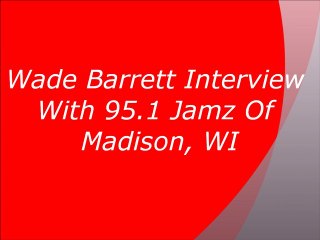 Wade Barrett Interview With 95.1 Radio Show of Madison, WI