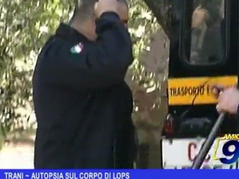 Trani | Autopsia sul corpo di Lops