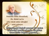 Fethullah Gülen Hocaefendi Hz. Mehdi (a.s)'ın Şahıs Olarak Zuhur Edeceğini Şöyle Anlatıyor