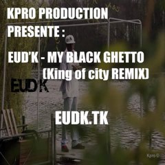My black ghetto (King of city REMIX) - EUD'K [ALBUM   NEW YORK]