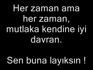 Gerçekte sen ne hissediyorsan, o her zaman doğrudur.