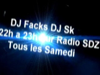 DJ FACKS & DJ SK TOUS LES SAMEDI DE 22 H A 23 H SUR RADIO SDZ