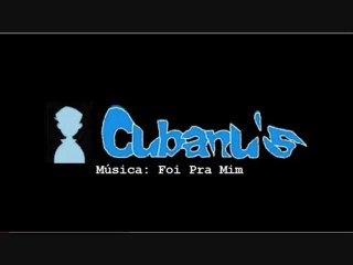 Cubanus - Foi pra mim