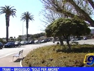 Trani | Briguglio solo per amore