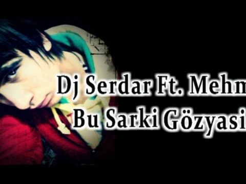 Dj Serdar ft. Mehmet Yüce - Bu şarkı Gözyaşı (2011)