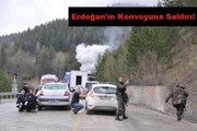 ERDOĞAN'IN KONVOYUNA SALDIRI