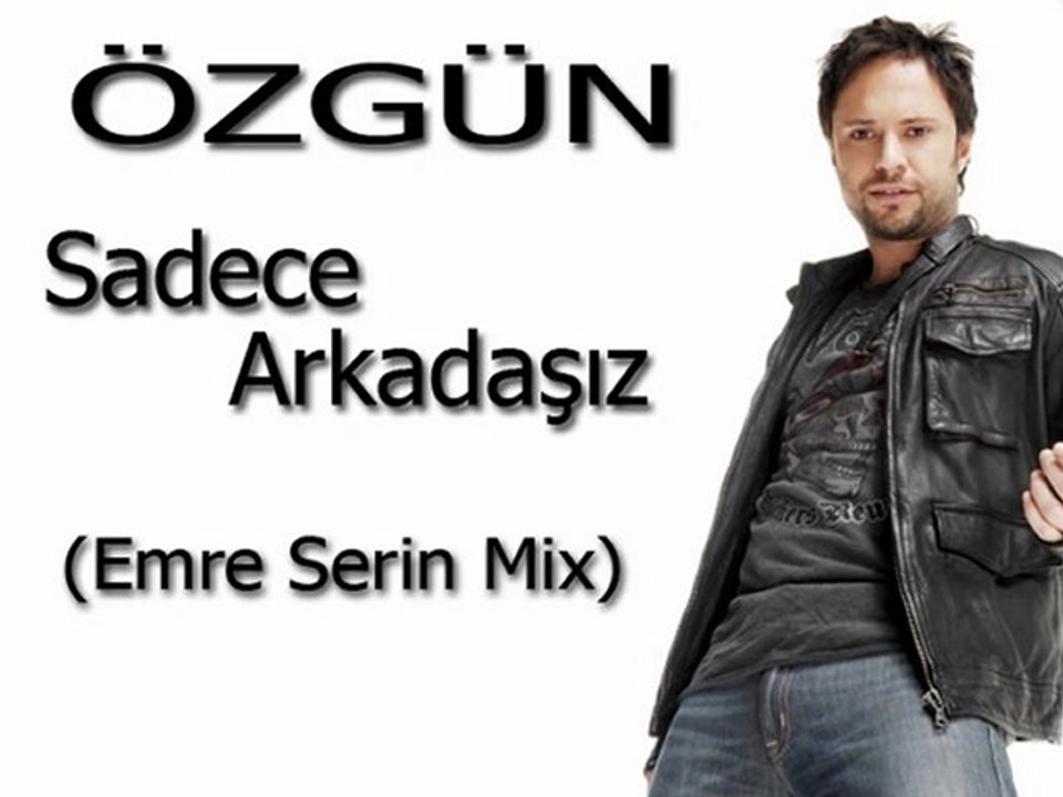 ÖZGÜN-SADECE ARKADAŞIZ(Emre Serin Mix)_xvid