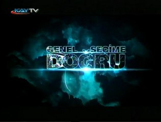03 HAZİRAN 2011 KAYTV SEÇİME DOĞRU