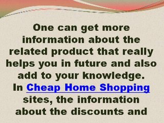ncrease your savings with Cheap Home Shopping