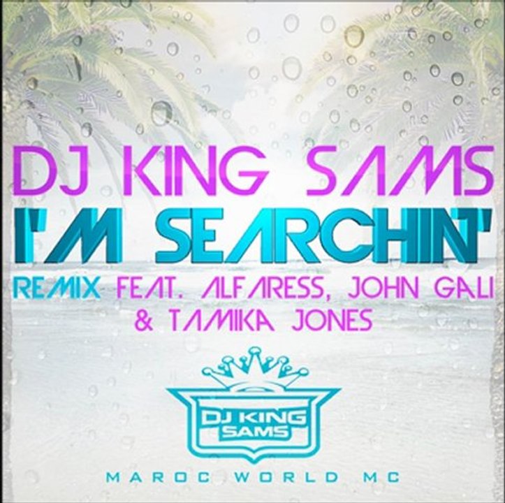 DJ KING SAMS - I'M SEARCHIN' REMIX FT. John Gali, AlFaress & Tamika Jones