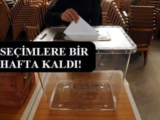 SEÇİME BİR HAFTA KALDI