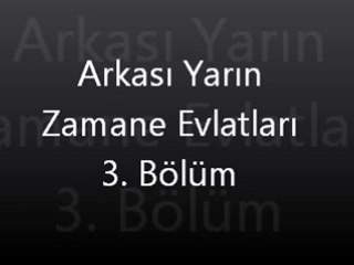 Arkası Yarın Zamane Evlatları 3. bölüm