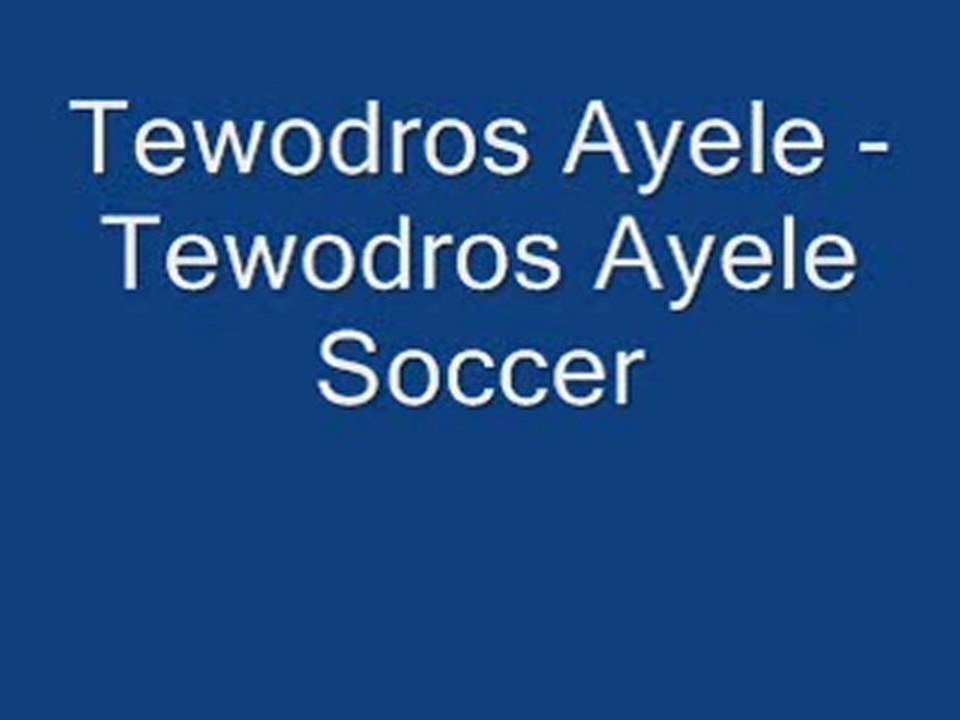 Tewodros Ayele - Tewodros Ayele Soccer