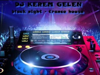 DJ KEREM GELEN - black night - trance house