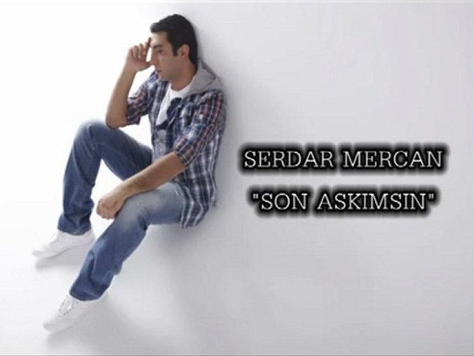 SERDAR MERCAN (2011 )SON AŞKIMSIN
