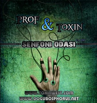 Toxin Feat Prof (Doğu Bosphorus) - Senfoni Odası (2010)