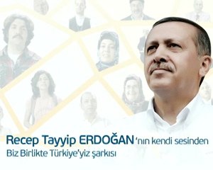 BAŞBAKANIMIZIN KENDİ SESİNDEN BİZ BİRLİKTE TÜRKİYE'YİZ ŞARKISI