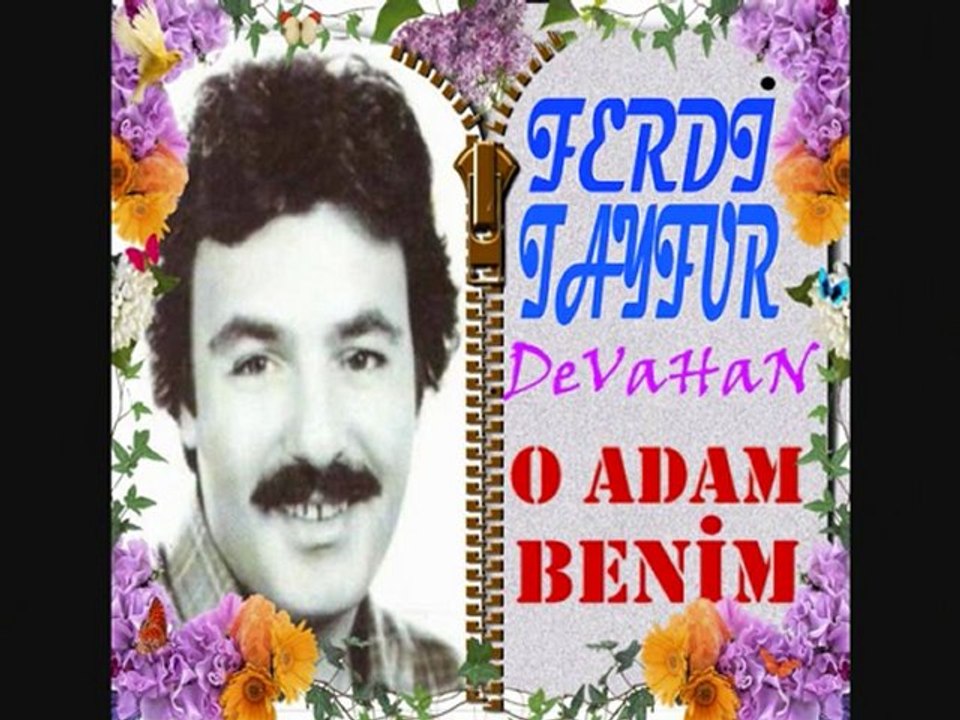 Ferdi Tayfur O Adam Benim....