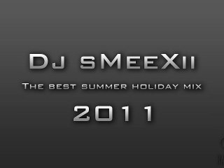Dj sMeeXii - The best summer holiday mix [2011] (Lepii Lukii)