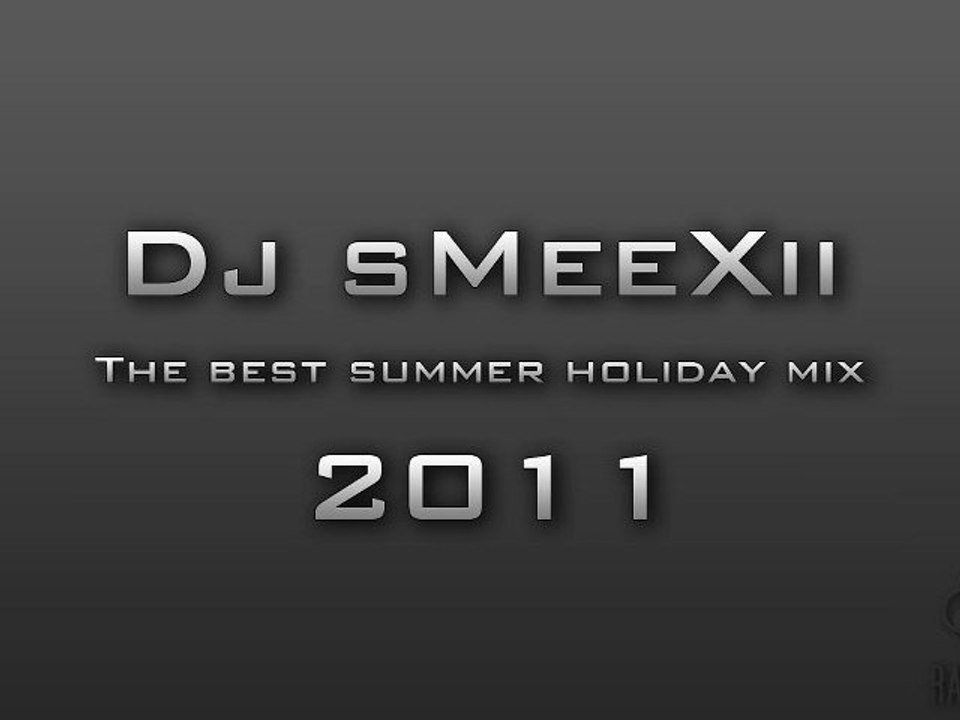 Dj sMeeXii - The best summer holiday mix [2011] (Lepii Lukii)