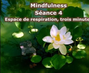 Mindfulness - Séance 4 - Espace de respiration, trois minutes