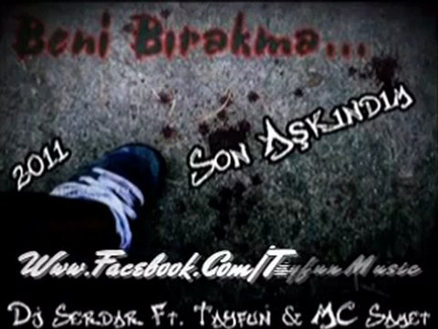 Dj Serdar - Son Aşkindim 2011 [ ft. Tayfun Mc Samet ]