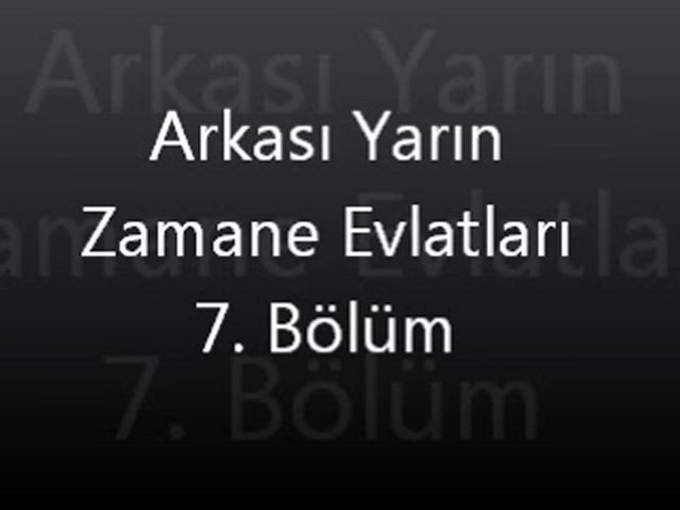 Arkası Yarın Zamane Evlatları 7. bölüm