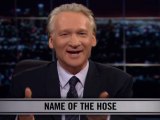 Real Time With Bill Maher: New Rule - Name Of The Hose (HBO)