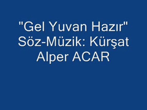 Gel Yuvan Hazır(Kürşat Alper ACAR)Yeni Beste