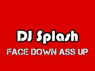 Dj Splash - Face Down A** Up
