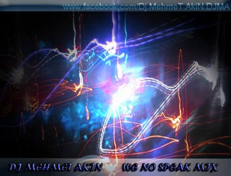 Dj Mehmet AKIN & WE NO SPEAK Americano [HQ]
