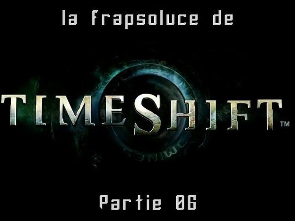 [WT] TimeShift (PC) Partie 06